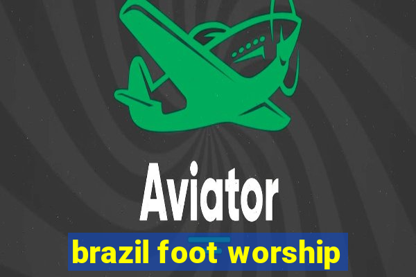 brazil foot worship