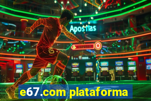 e67.com plataforma