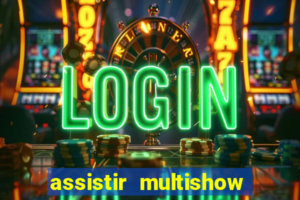 assistir multishow de graça