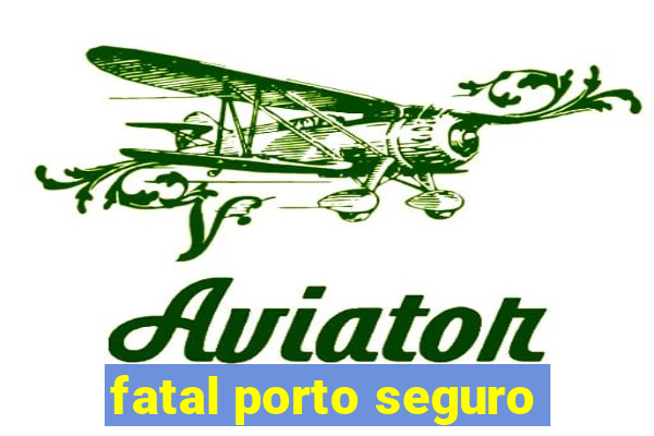 fatal porto seguro