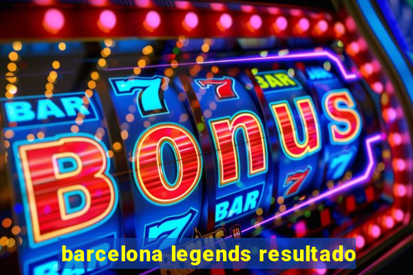 barcelona legends resultado