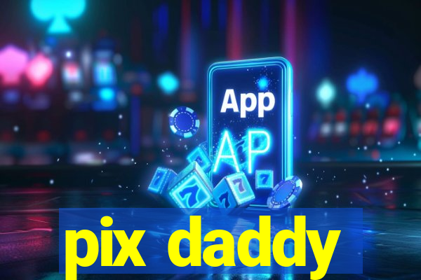 pix daddy