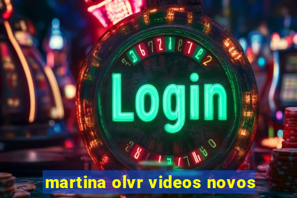 martina olvr videos novos