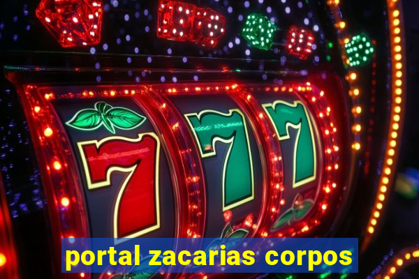 portal zacarias corpos