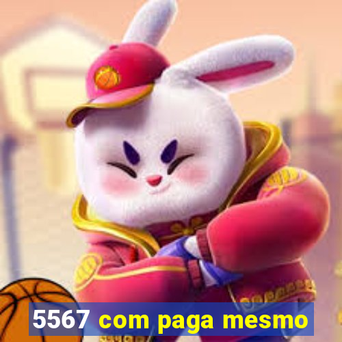 5567 com paga mesmo