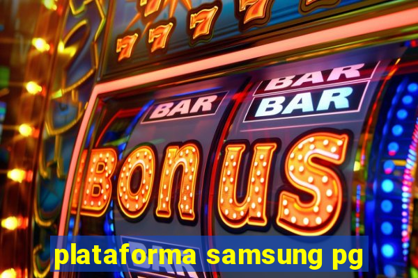 plataforma samsung pg