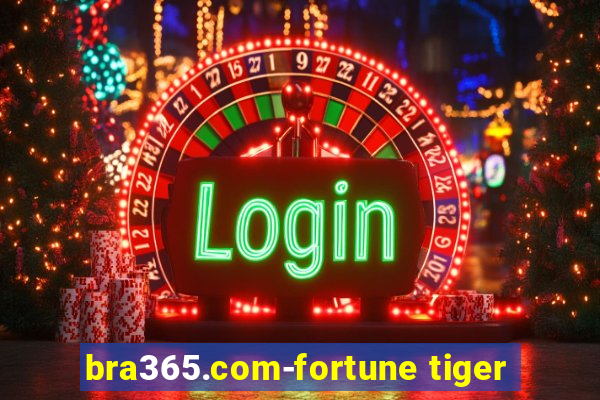 bra365.com-fortune tiger