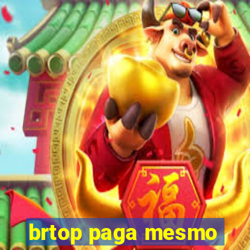 brtop paga mesmo