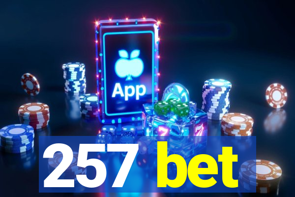 257 bet