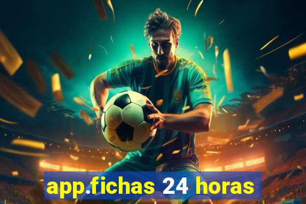 app.fichas 24 horas