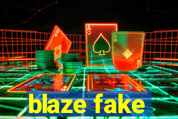 blaze fake