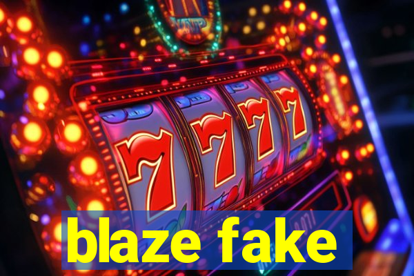 blaze fake