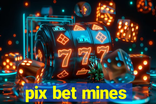 pix bet mines