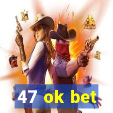 47 ok bet