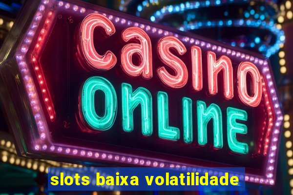 slots baixa volatilidade