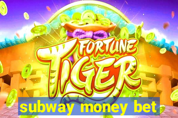 subway money bet