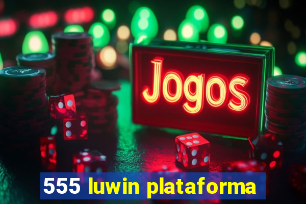 555 luwin plataforma