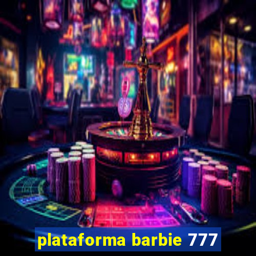 plataforma barbie 777