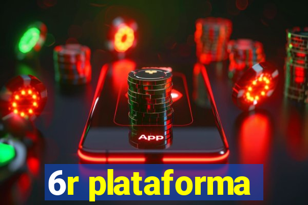 6r plataforma