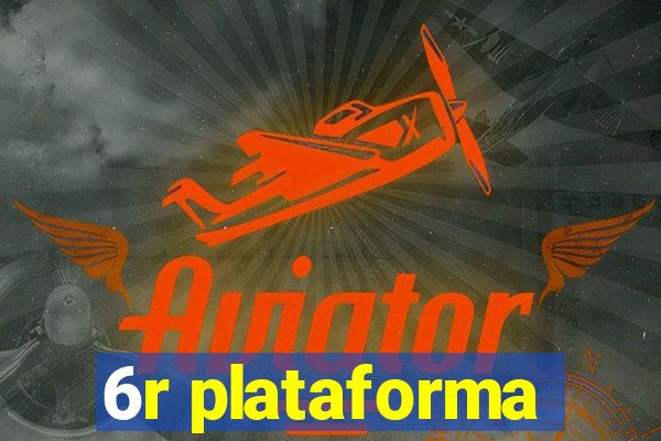 6r plataforma