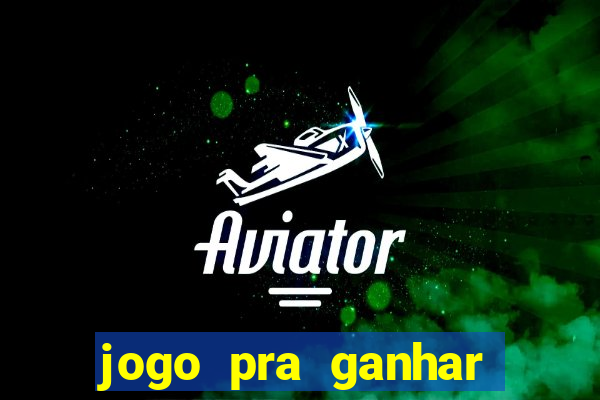 jogo pra ganhar dinheiro sem depositar