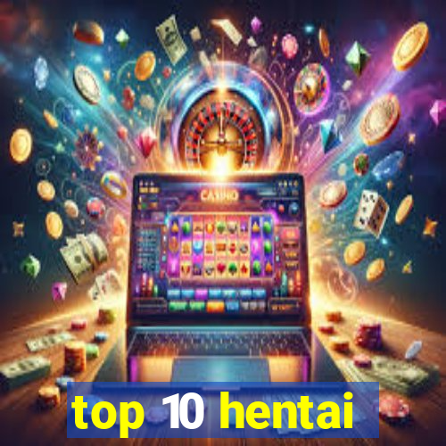 top 10 hentai