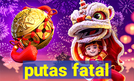 putas fatal