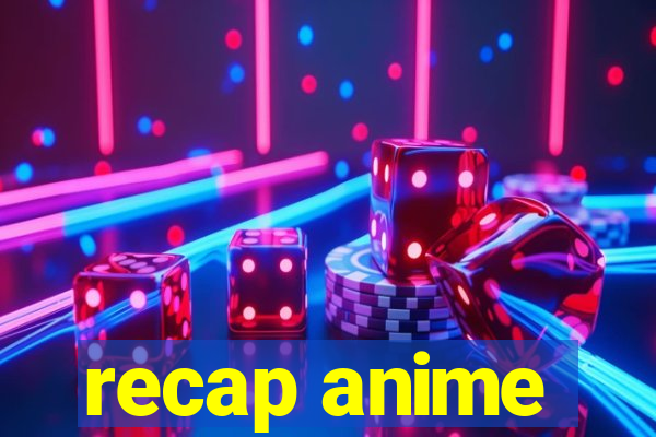 recap anime