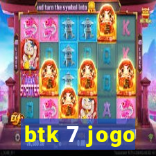 btk 7 jogo