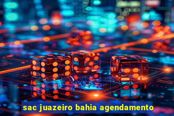 sac juazeiro bahia agendamento