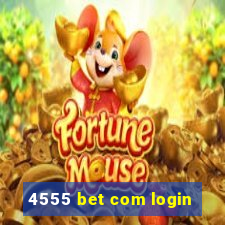 4555 bet com login