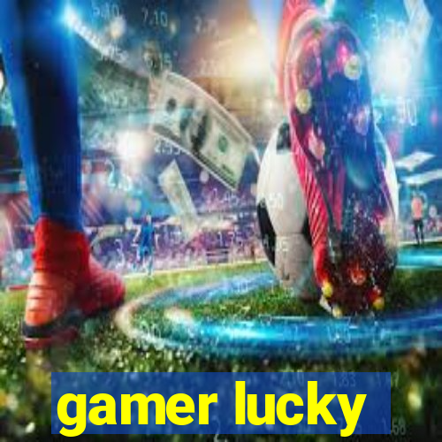 gamer lucky