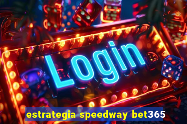 estrategia speedway bet365