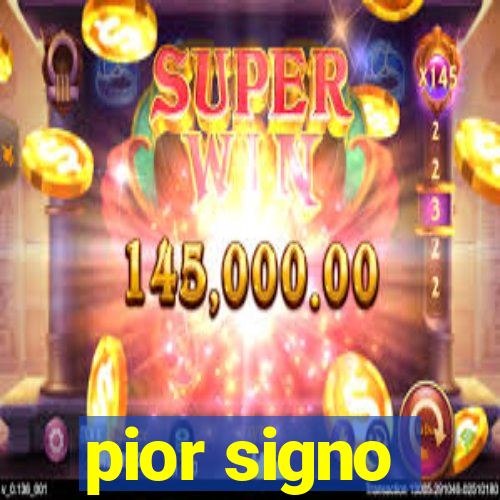 pior signo