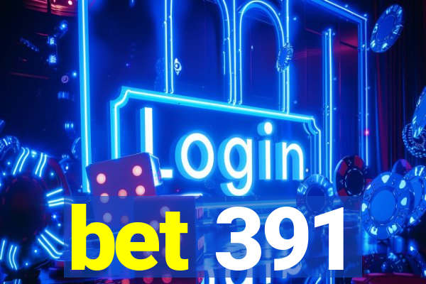 bet 391