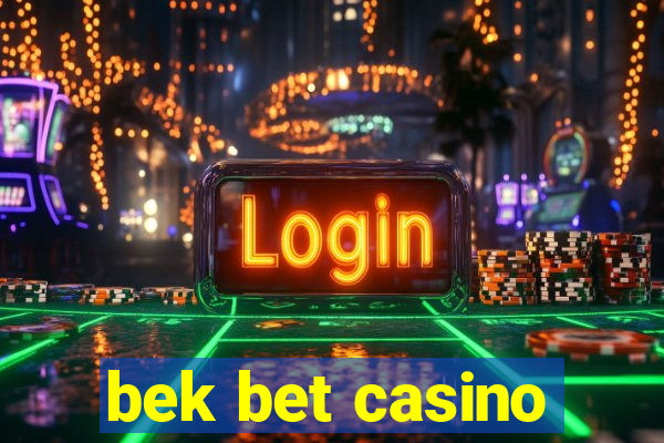 bek bet casino