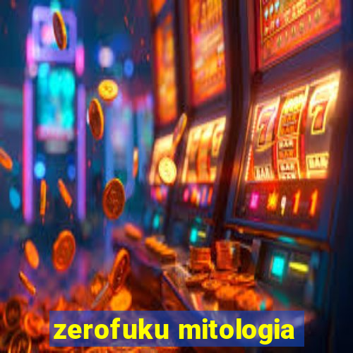 zerofuku mitologia