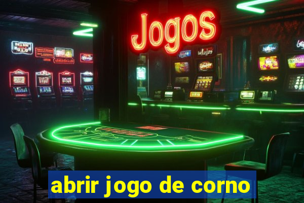 abrir jogo de corno