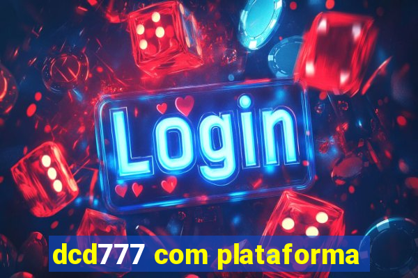 dcd777 com plataforma