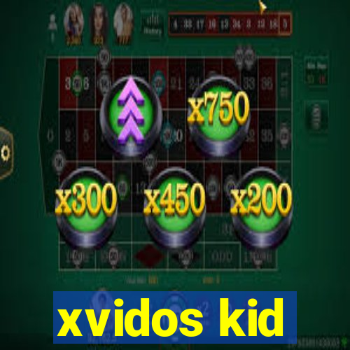 xvidos kid