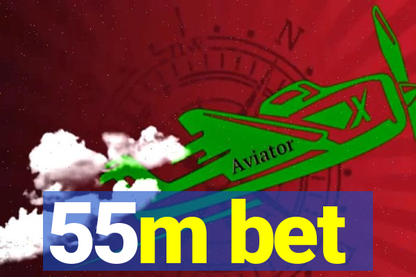 55m bet