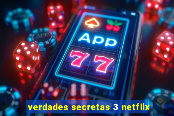 verdades secretas 3 netflix