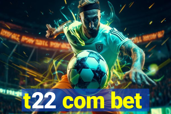 t22 com bet