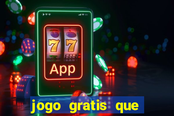 jogo gratis que ganha dinheiro