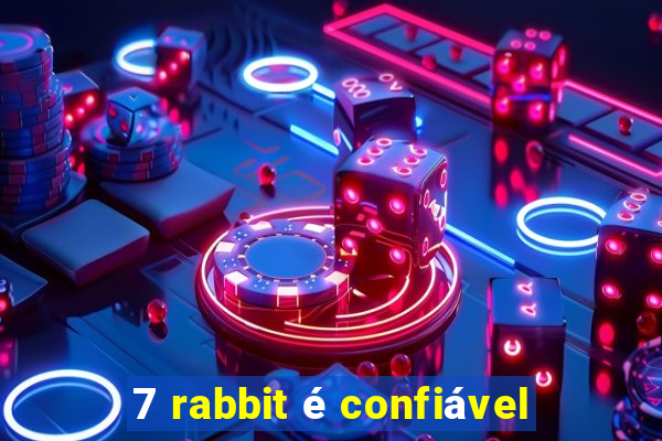 7 rabbit é confiável