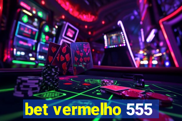 bet vermelho 555