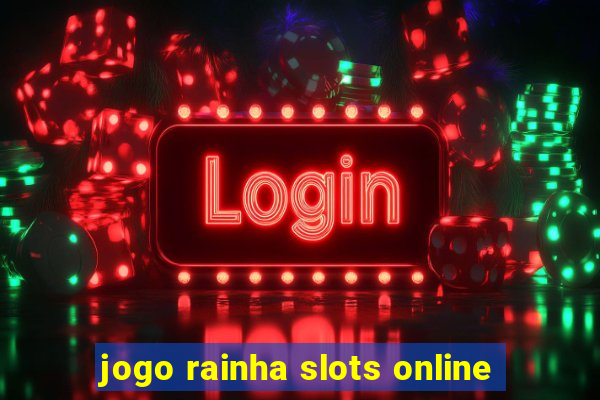 jogo rainha slots online