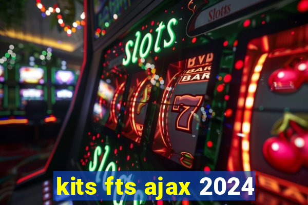 kits fts ajax 2024