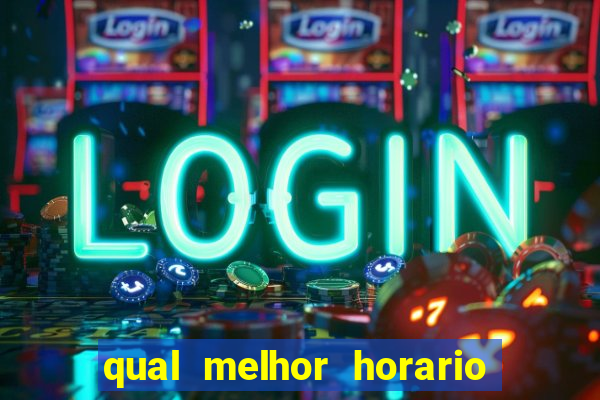 qual melhor horario para ganhar dinheiro no fortune tiger