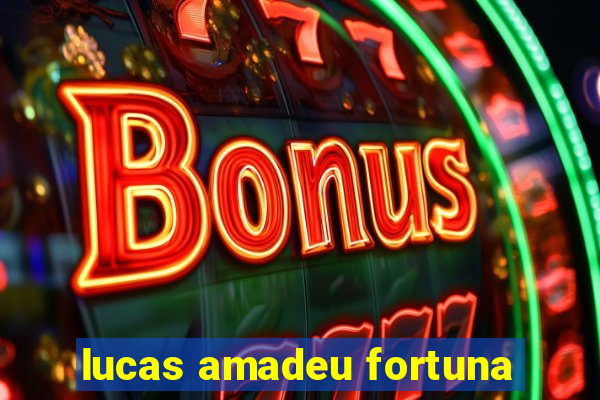 lucas amadeu fortuna